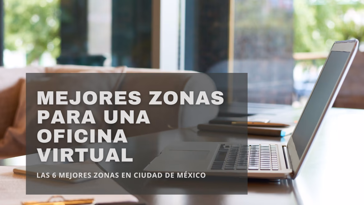 Mejores zonas para rentar una oficina virtual en CDMX